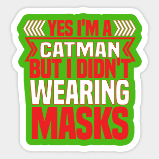 FUNNY CATMAN T SHIRT YES I AM CATMAN BUT I DIDNOT WEAR MASK Sticker